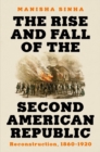 The Rise and Fall of the Second American Republic : Reconstruction, 1860-1920 - eBook