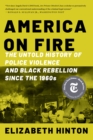 America on Fire : The Untold History of Police Violence and Black Rebellion Since the 1960s - eBook