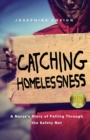 Catching Homelessness : A Nurse's Story of Falling Through the Safety Net - eBook