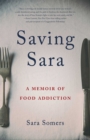 Saving Sara : A Memoir of Food Addiction - eBook