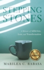 Stepping Stones : A Memoir of Addiction, Loss, and Transformation - eBook