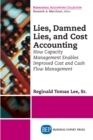 Lies, Damned Lies, and Cost Accounting : How Capacity Management Enables Improved Cost and Cash Flow Management - eBook