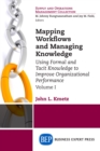 Mapping Workflows and Managing Knowledge : Using Formal and Tacit Knowledge to Improve Organizational Performance, Volume I - eBook