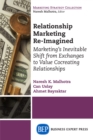 Relationship Marketing Re-Imagined : Marketing's Inevitable Shift from Exchanges to Value Cocreating Relationships - eBook