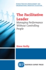 The Facilitative Leader : Managing Performance Without Controlling People - eBook