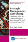 Strategic Management Accounting : Delivering Value in a Changing Business Environment Through Integrated Reporting - eBook