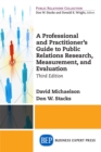 A Professional and Practitioner's Guide to Public Relations Research, Measurement, and Evaluation, Third Edition - eBook