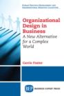 Organizational Design in Business : A New Alternative for a Complex World - eBook