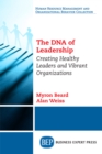 The DNA of Leadership : Creating Healthy Leaders and Vibrant Organizations - eBook