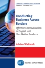 Conducting Business Across Borders : Effective Communication in English with Non-Native Speakers - eBook