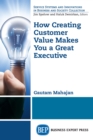 How Creating Customer Value Makes You a Great Executive - eBook