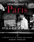 Hemingway's Paris : A Writer's City in Words and Images - eBook