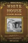 The Original White House Cook Book : Cooking, Etiquette, Menus and More from the Executive Estate - 1887 Edition - eBook