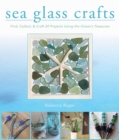 Sea Glass Crafts : Find, Collect, & Craft More Than 20 Projects Using the Ocean's Treasures - eBook