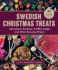 Swedish Christmas Treats : 60 Recipes for Delicious Holiday Snacks and Desserts-Chocolates, Cakes, Truffles, Fudge, and Other Amazing Sweets - Book