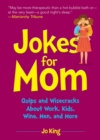 Jokes for Mom : More than 300 Eye-Rolling Wisecracks and Snarky Jokes about Husbands, Kids, the Absolute Need for Wine, and More - eBook