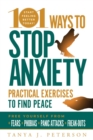 101 Ways to Stop Anxiety : Practical Exercises to Find Peace and Free Yourself from Fears, Phobias, Panic Attacks, and Freak-Outs - eBook