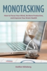 Monotasking : How to Focus Your Mind, Be More Productive, and Improve Your Brain Health - Book