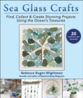 Sea Glass Crafts : Find, Collect & Create Stunning Projects Using the Ocean's Treasures - Book