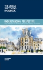 Understanding Perspective (The Urban Sketching Handbook) : Easy Techniques for Mastering Perspective Drawing on Location - Book