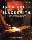 The Art and Craft of the Blacksmith : Techniques and Inspiration for the Modern Smith - Book