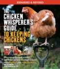 The Chicken Whisperer's Guide to Keeping Chickens, Revised : Everything you need to know. . . and didn't know you needed to know about backyard and urban chickens - eBook