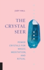 The Crystal Seer : Power Crystals for Magic, Meditation & Ritual - eBook