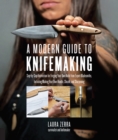 A Modern Guide to Knifemaking : Step-by-step instruction for forging your own knife from expert bladesmiths, including making your own handle, sheath and sharpening - Book