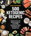 500 Ketogenic Recipes : Hundreds of Easy and Delicious Recipes for Losing Weight, Improving Your Health, and Staying in the Ketogenic Zone - eBook