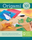 Origami 101 : Master Basic Skills and Techniques Easily Through Step-by-Step Instruction - Book