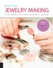 First Time Jewelry Making : The Absolute Beginner's Guide--Learn By Doing * Step-by-Step Basics + Projects Volume 7 - Book