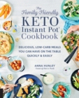 The Family-Friendly Keto Instant Pot Cookbook : Delicious, Low-Carb Meals You Can Have On the Table Quickly & Easily - eBook