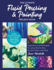 The Ultimate Fluid Pouring & Painting Project Book : Inspiration and Techniques for using Alcohol Inks, Acrylics, Resin, and more; Create colorful paintings, resin coasters, agate slices, vases, vesse - Book