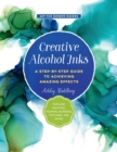 Creative Alcohol Inks : A Step-by-Step Guide to Achieving Amazing Effects--Explore Painting, Pouring, Blending, Textures, and More! Volume 2 - Book