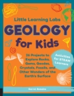 Little Learning Labs: Geology for Kids, abridged paperback edition : 26 Projects to Explore Rocks, Gems, Geodes, Crystals, Fossils, and Other Wonders of the Earth's Surface; Activities for STEAM Learn - eBook