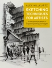 Sketching Techniques for Artists : In-Studio and Plein-Air Methods for Drawing and Painting Still Lifes, Landscapes, Architecture, Faces and Figures, and More - eBook