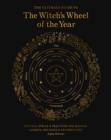 The Ultimate Guide to the Witch's Wheel of the Year : Rituals, Spells & Practices for Magical Sabbats, Holidays & Celebrations - eBook