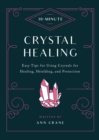 10-Minute Crystal Healing : Easy Tips for Using Crystals for Healing, Shielding, and Protection - eBook