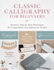 Classic Calligraphy for Beginners : Essential Step-by-Step Techniques for Copperplate and Spencerian Scripts - 25+ Simple, Modern Projects for Pointed Nib, Pen, and Brush - eBook