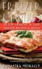 Freezer Recipes: 30 Top Healthy & Easy Freezer Recipes & Meals Revealed ( Save Time & Money With This Freezer Cooking Recipes Now!) - eBook