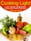 Cooking Light : Low Calorie Cooking the Paleo and Grain Free Way - eBook