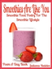 Smoothies Are Like You : Smoothie Food Poetry For The Smoothie Lifestyle - Poem A Day Book (Poem For Mom & Smoothie Gift & Smoothie Diet For Beginners Guide in Rhymes, Verses & Quotes) - eBook