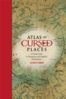 Atlas of Cursed Places : A Travel Guide to Dangerous and Frightful Destinations - Book