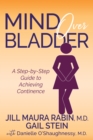 Mind Over Bladder : A Step-by-Step Guide to Achieving Continence - eBook