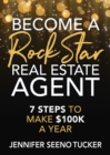 Become a Rock Star Real Estate Agent : 7 Steps to Make $100k a Year - Book