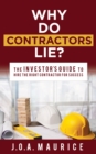 Why Do Contractors Lie? : The INVESTOR'S GUIDE to Hire the Right Contractor for Success - Book