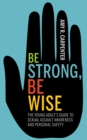 Be Strong, Be Wise : The Young Adult’s Guide to Sexual Assault Awareness and Personal Safety - Book
