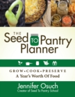 The SEED To PANTRY Planner : GROW, COOK & PRESERVE A Year’s Worth of Food - Book