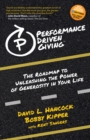 Performance-Driven Giving : The Roadmap to Unleashing the Power of Generosity in Your Life - eBook