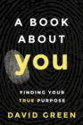 A Book About YOU : Finding Your True Purpose - eBook